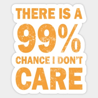 There Is A 99% Chance I Don't Care Sticker